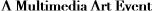 A Multimedia Art Event